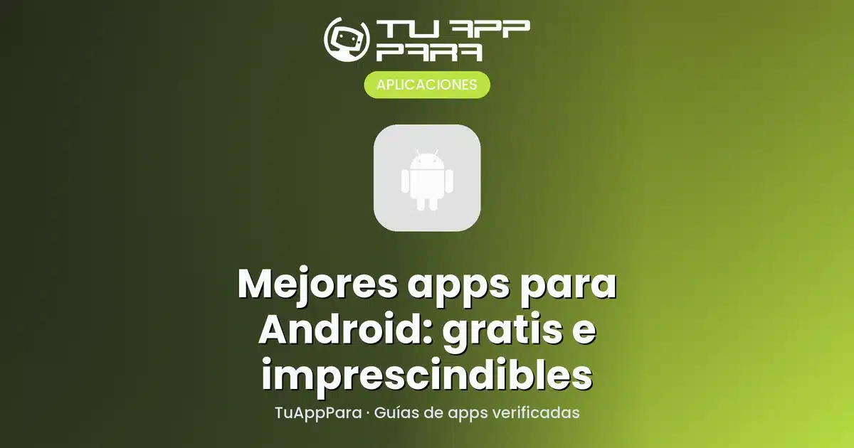 Mejores apps para Android 2026: gratis e imprescindibles