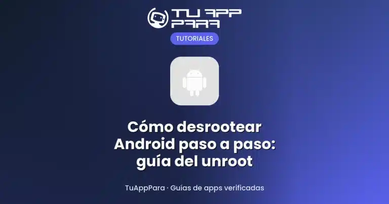 Cómo desrootear Android paso a paso: guía del unroot