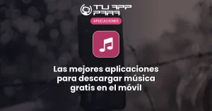 Las mejores aplicaciones para descargar música gratis en el móvil