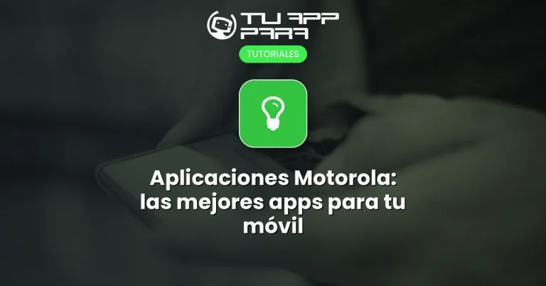 Aplicaciones Motorola: las mejores apps para tu móvil