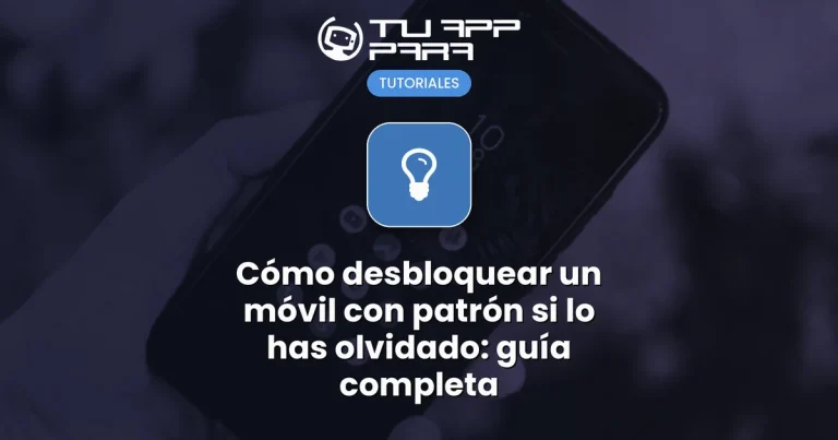 Cómo desbloquear un móvil con patrón si lo has olvidado: guía completa