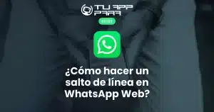 ¿Cómo hacer un salto de línea en WhatsApp Web?