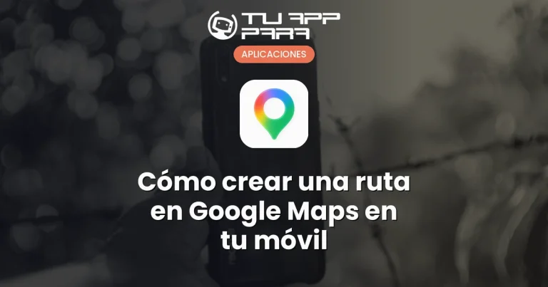 Cómo crear una ruta en Google Maps en tu móvil