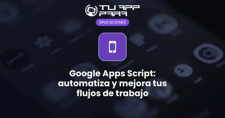 Google Apps Script: automatiza y mejora tus flujos de trabajo