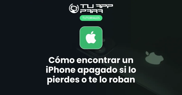Cómo encontrar un iPhone apagado si lo pierdes o te lo roban