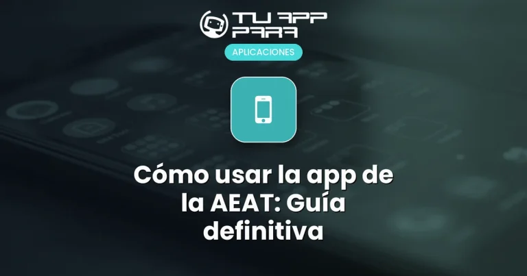 Cómo usar la app de la AEAT: Guía definitiva