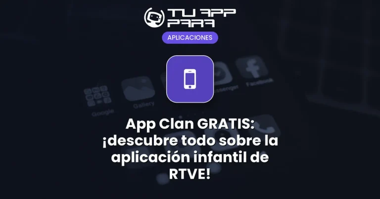 App Clan GRATIS: ¡descubre todo sobre la aplicación infantil de RTVE!