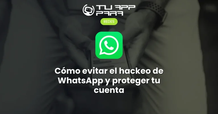 Cómo evitar el hackeo de WhatsApp y proteger tu cuenta