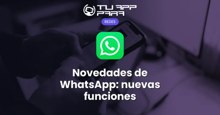 Novedades de WhatsApp: nuevas funciones