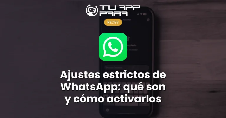 Ajustes estrictos de WhatsApp: qué son y cómo activarlos