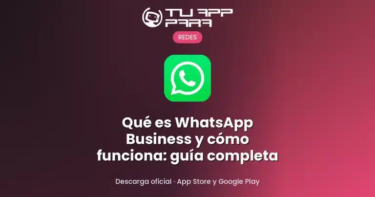 Qué es WhatsApp Business y cómo funciona: guía completa