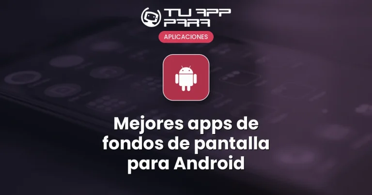 Mejores apps de fondos de pantalla para Android