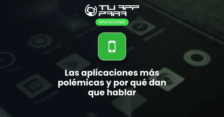 Las aplicaciones más polémicas y por qué dan que hablar