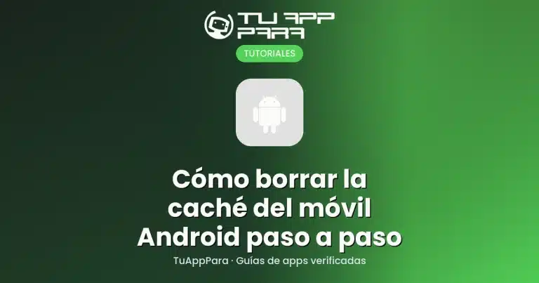 Cómo borrar la caché del móvil Android paso a paso