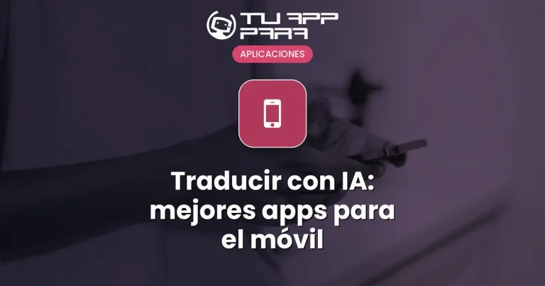 Traducir con IA: mejores apps para el móvil