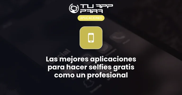 Las mejores aplicaciones para hacer selfies gratis como un profesional
