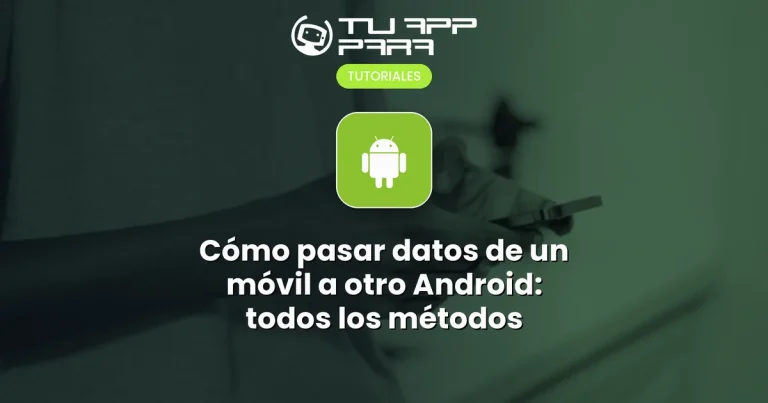 Cómo pasar datos de un móvil a otro Android: todos los métodos