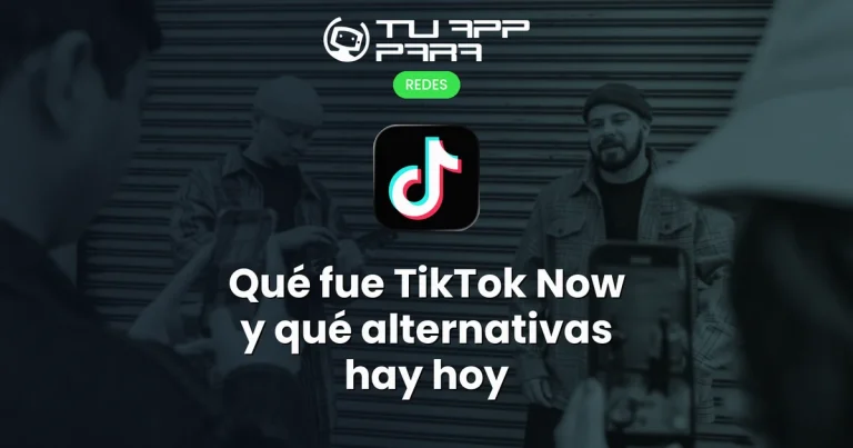 Qué fue TikTok Now y qué alternativas hay hoy