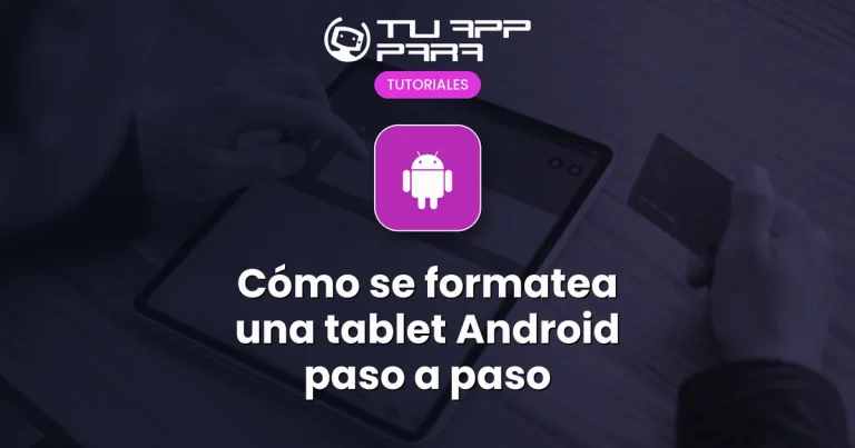 Cómo se formatea una tablet Android paso a paso