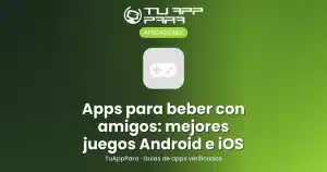 Los mejores juegos y aplicaciones para beber con tu móvil