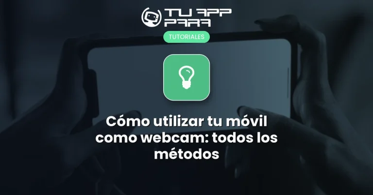 Cómo utilizar tu móvil como webcam: todos los métodos