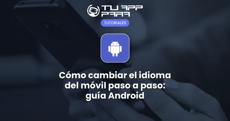 Cómo cambiar el idioma del móvil paso a paso: guía Android