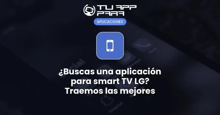 ¿Buscas una aplicación para smart TV LG? Traemos las mejores