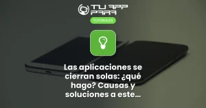Las aplicaciones se cierran solas: ¿qué hago? Causas y soluciones a este problema