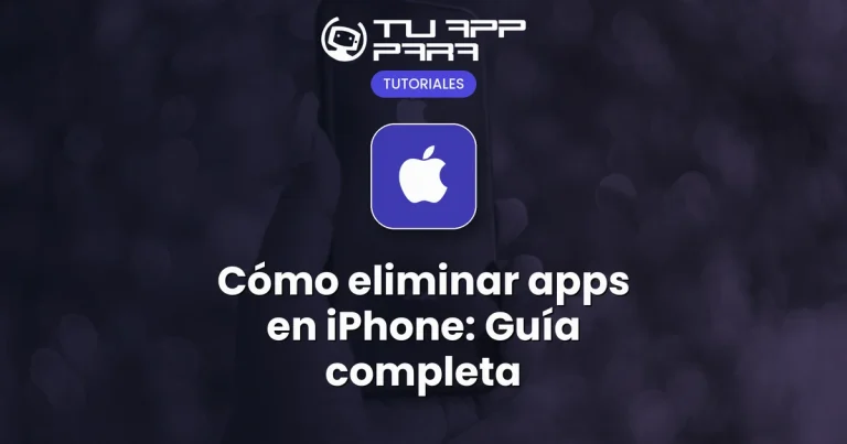 Cómo eliminar apps en iPhone: Guía completa