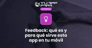 Feedback: qué es y para qué sirve esta app en tu móvil