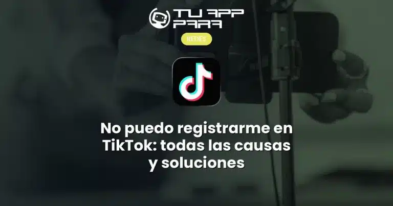 No puedo registrarme en TikTok: todas las causas y soluciones