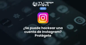 ¿Se puede hackear una cuenta de Instagram? Protégete