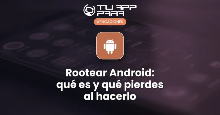 Rootear Android: qué es y qué pierdes al hacerlo