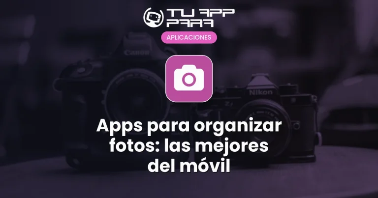 Apps para organizar fotos: las mejores del móvil