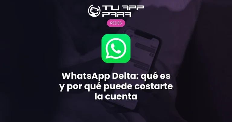 WhatsApp Delta: qué es y por qué puede costarte la cuenta