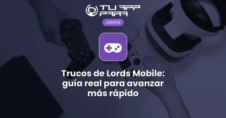 Trucos de Lords Mobile: guía real para avanzar más rápido