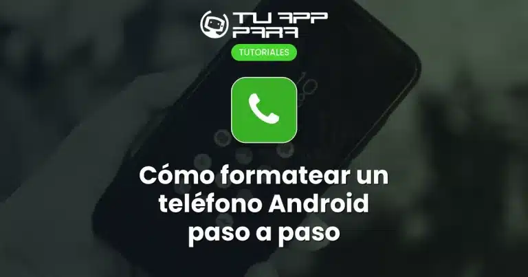 Cómo formatear un teléfono Android paso a paso