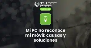 Mi PC no reconoce mi móvil: causas y soluciones