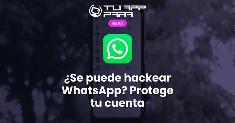 ¿Se puede hackear WhatsApp? Protege tu cuenta