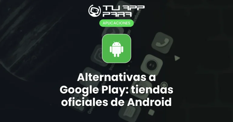 Alternativas a Google Play: tiendas oficiales de Android
