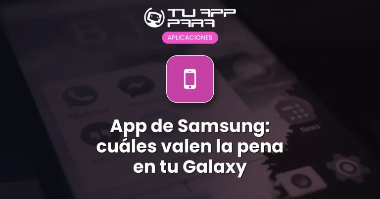 App de Samsung: cuáles valen la pena en tu Galaxy