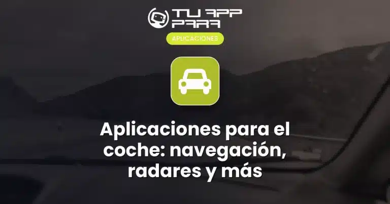 Aplicaciones para el coche: navegación, radares y más