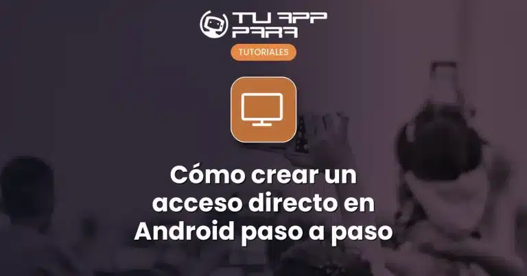 Cómo crear un acceso directo en Android paso a paso