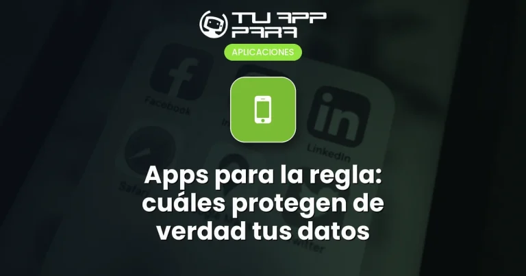 Apps para la regla: cuáles protegen de verdad tus datos