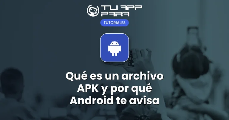 Qué es un archivo APK y por qué Android te avisa