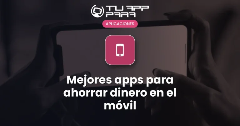 Mejores apps para ahorrar dinero en el móvil