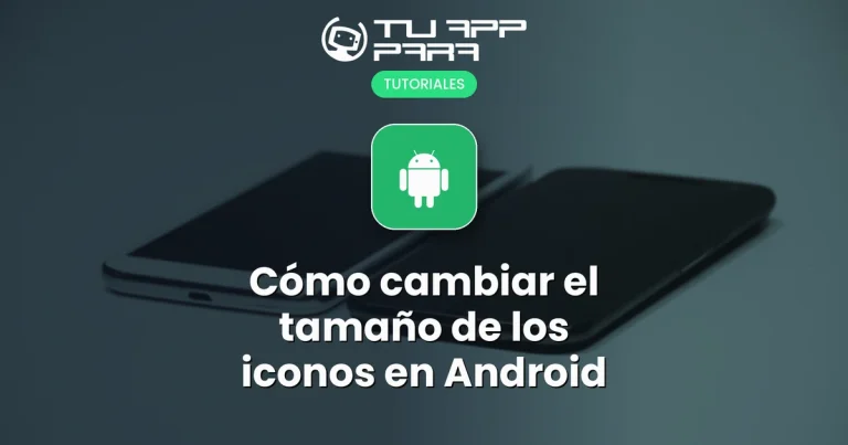 Cómo cambiar el tamaño de los iconos en Android