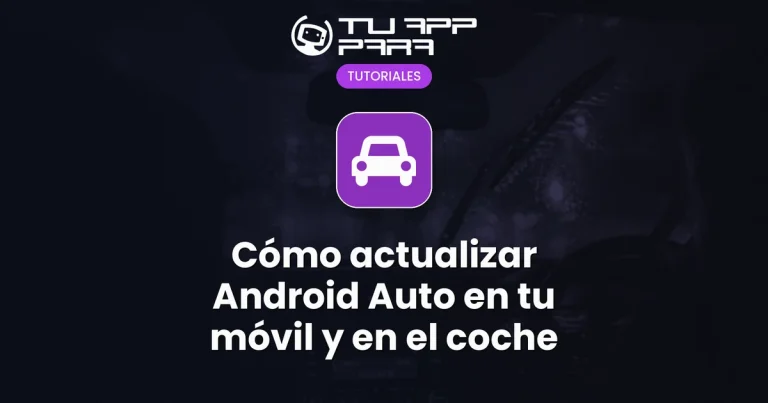 Cómo actualizar Android Auto en tu móvil y en el coche