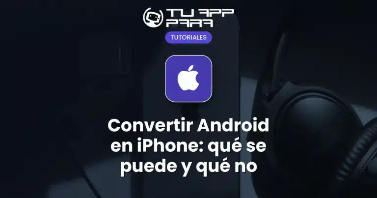 Convertir Android en iPhone: qué se puede y qué no