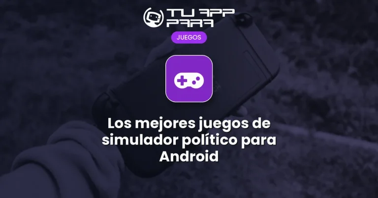 Los mejores juegos de simulador político para Android